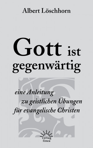 Albert Löschhorn: Gott ist gegenwärtig