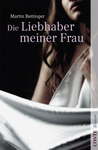 Martin Bettinger: Die Liebhaber meiner Frau