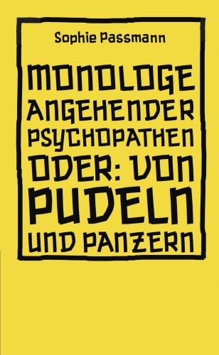 Sophie Passmann: Monologe angehender Psychopathen