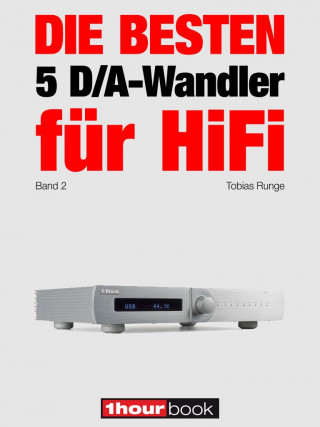 Tobias Runge, Christian Rechenbach: Die besten 5 D/A-Wandler für HiFi (Band 2)