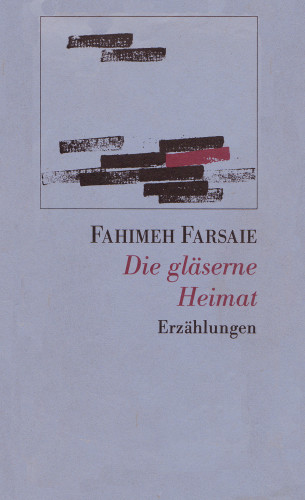Fahimeh Farsaie: Die gläserne Heimat