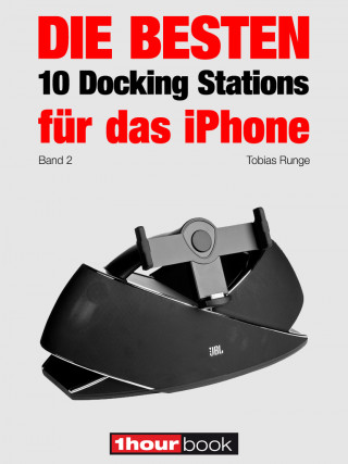 Tobias Runge, Thomas Johannsen, Roman Maier, Christian Rechenbach, Michael Voigt, Dirk Weyel: Die besten 10 Docking Stations für das iPhone (Band 2)