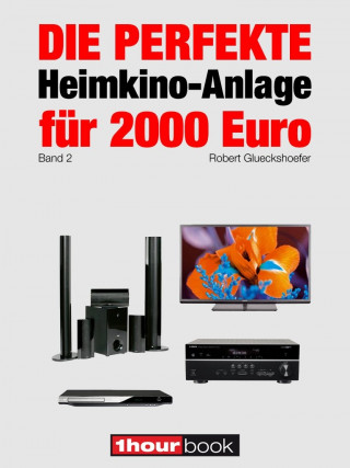 Robert Glueckshoefer: Die perfekte Heimkino-Anlage für 2000 Euro (Band 2)