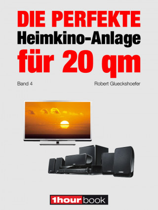 Robert Glueckshoefer: Die perfekte Heimkino-Anlage für 20 qm (Band 4)