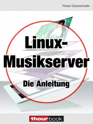 Robert Glueckshoefer: Linux-Musikserver - Die Anleitung