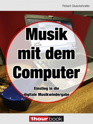 Robert Glueckshoefer: Musik mit dem Computer