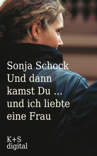 Sonja Schock: Und dann kamst du ... und ich liebte eine Frau