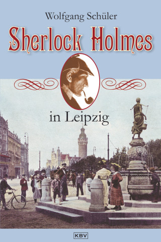Wolfgang Schüler: Sherlock Holmes in Leipzig