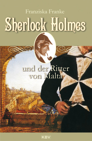 Franziska Franke: Sherlock Holmes und der Ritter von Malta