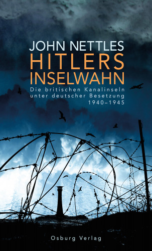 John Nettles: Hitlers Inselwahn. Die britischen Kanalinseln unter deutscher Besetzung 1940-1945