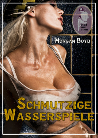 Morgan Boyd: Schmutzige Wasserspiele