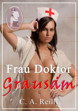 C. A. Reilly: Frau Doktor Grausam