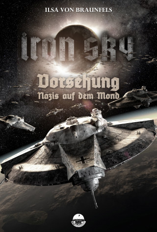Ilsa von Braunfels: Iron Sky: Vorsehung - Nazis auf dem Mond