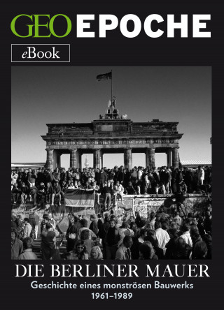 GEO EPOCHE: Die Berliner Mauer