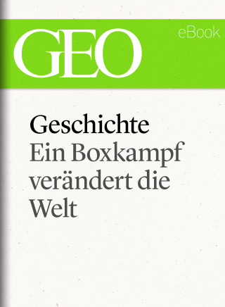 Geschichte: Ein Boxkampf verändert die Welt (GEO eBook Single)