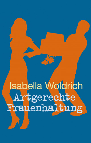 Isabella Woldrich: Artgerechte Frauenhaltung