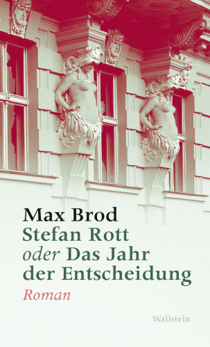 Max Brod: Stefan Rott oder Das Jahr der Entscheidung