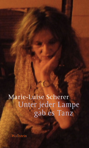 Marie-Luise Scherer: Unter jeder Lampe gab es Tanz
