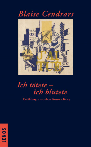 Blaise Cendrars: Ich tötete - ich blutete