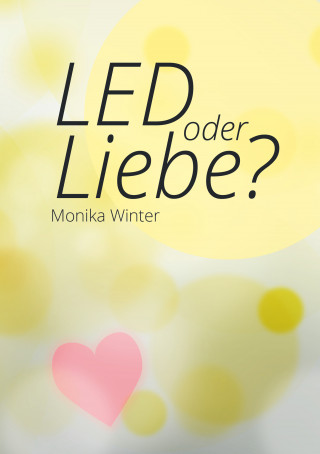 Monika Winter: LED oder Liebe
