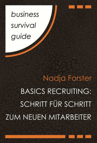 Nadja Forster: Business Survival Guide: Basics Recruiting