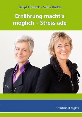 Birgit Funfack, Silvia Bürkle: Ernährung macht’s möglich - Stress ade