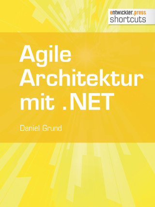 Daniel Grund: Agile Architektur mit .NET - Grundlagen und Best Practices
