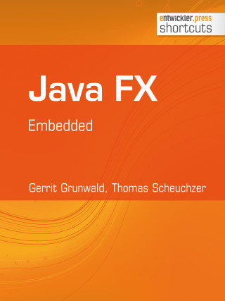 Gerrit Grunwald, Thomas Scheuchzer: Java FX - Embedded
