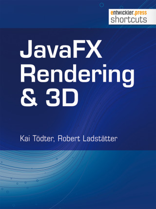 Kai Tödter, Robert Ladstätter: JavaFX Rendering & 3D