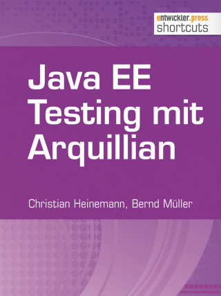 Christian Heinemann, Bernd Müller: Java EE Testing mit Arquillian