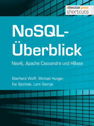 Eberhard Wolff, Michael Hunger, Kai Spichale, Lars George: NoSQL-Überblick - Neo4j, Apache Cassandra und HBase