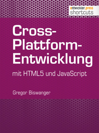 Gregor Biswanger: Cross-Plattform-Entwicklung mit HTML und JavaScript
