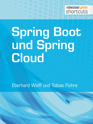 Eberhard Wolff, Tobias Flohre: Spring Boot und Spring Cloud