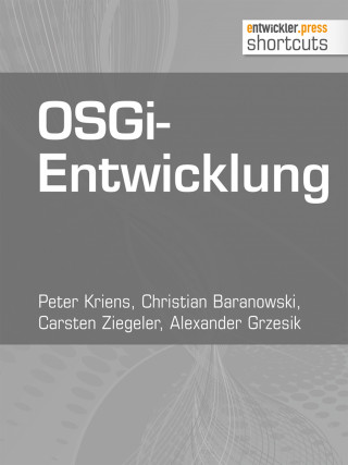 Peter Kriens, Christian Baranowski, Carsten Ziegeler, Alexander Grzesik: OSGi-Entwicklung