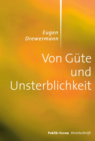 Eugen Drewermann: Von Güte und Unsterblichkeit