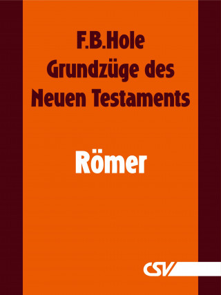 F. B. Hole: Grundzüge des Neuen Testaments - Römer