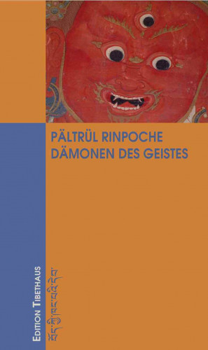 Pältrül Rinpoche: Dämonen des Geistes