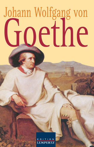 Johann Wolfgang von Goethe: Johann Wolfgang von Goethe - Gesammelte Gedichte