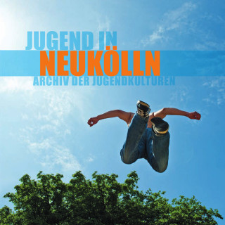 Archiv der Jugendkulturen: Jugend in Neukölln