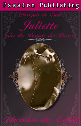 Marquis de Sade: Klassiker der Erotik 16: Juliette oder Die Vorliebe des Lasters