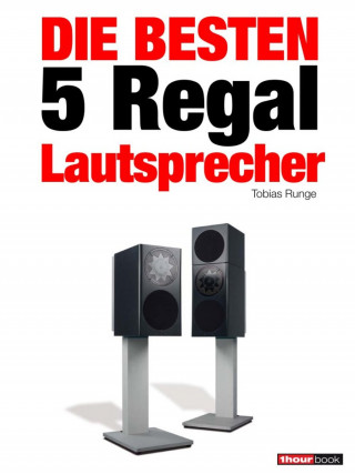 Tobias Runge, Christian Gather, Elmar Michels, Christian Rechenbach, Jochen Schmitt: Die besten 5 Regal-Lautsprecher