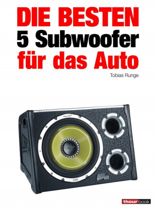 Tobias Runge, Elmar Michels: Die besten 5 Subwoofer für das Auto