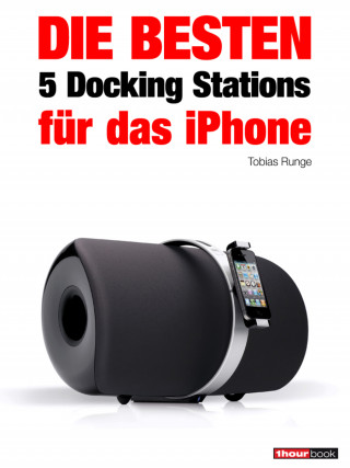 Tobias Runge, Christian Rechenbach, Jochen Schmitt, Michael Voigt: Die besten 5 Docking Stations für das iPhone