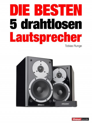 Tobias Runge, Elmar Michels, Thomas Schmidt, Jochen Schmitt, Michael Voigt: Die besten 5 drahtlosen Lautsprecher
