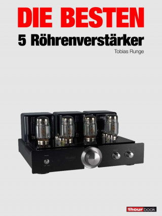 Tobias Runge, Holger Barske, Christian Rechenbach, Thomas Schmidt, Michael Voigt: Die besten 5 Röhrenverstärker