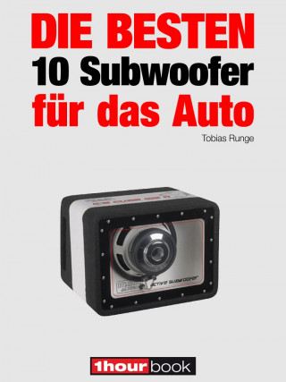 Tobias Runge, Elmar Michels: Die besten 10 Subwoofer für das Auto