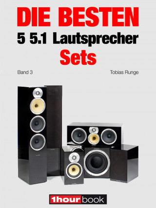 Tobias Runge, Roman Maier, Thomas Schmidt, Jochen Schmitt: Die besten 5 5.1-Lautsprecher-Sets (Band 3)