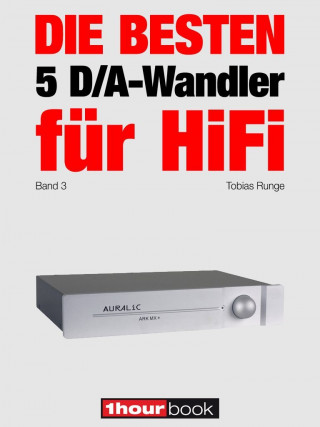 Tobias Runge, Christian Rechenbach: Die besten 5 D/A-Wandler für HiFi (Band 3)