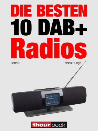 Tobias Runge, Michael Voigt, Dirk Weyel: Die besten 10 DAB+-Radios (Band 2)
