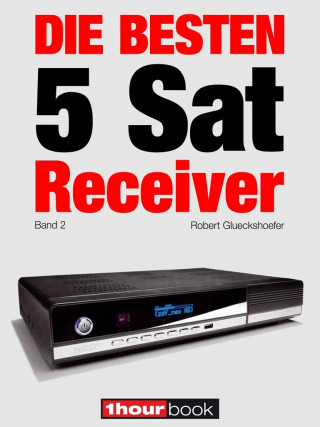 Robert Glueckshoefer, Dirk Weyel: Die besten 5 Sat-Receiver (Band 2)